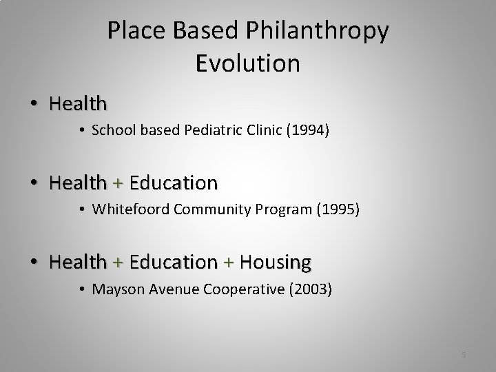 Place Based Philanthropy Evolution • Health • School based Pediatric Clinic (1994) • Health