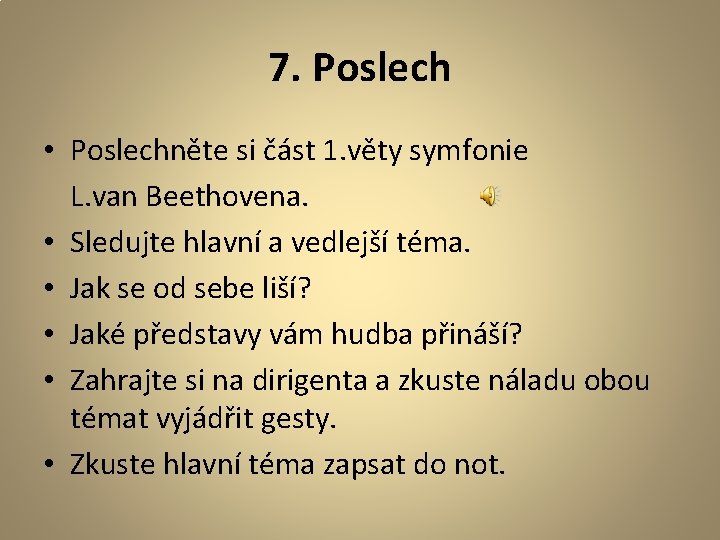 7. Poslech • Poslechněte si část 1. věty symfonie L. van Beethovena. • Sledujte