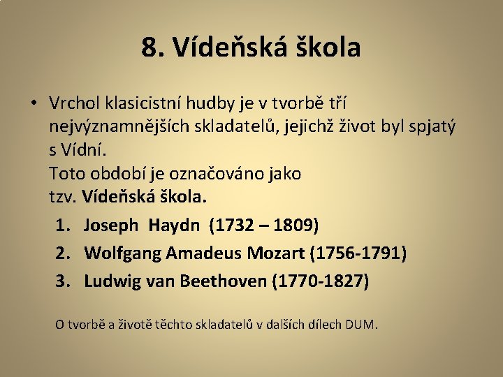 8. Vídeňská škola • Vrchol klasicistní hudby je v tvorbě tří nejvýznamnějších skladatelů, jejichž