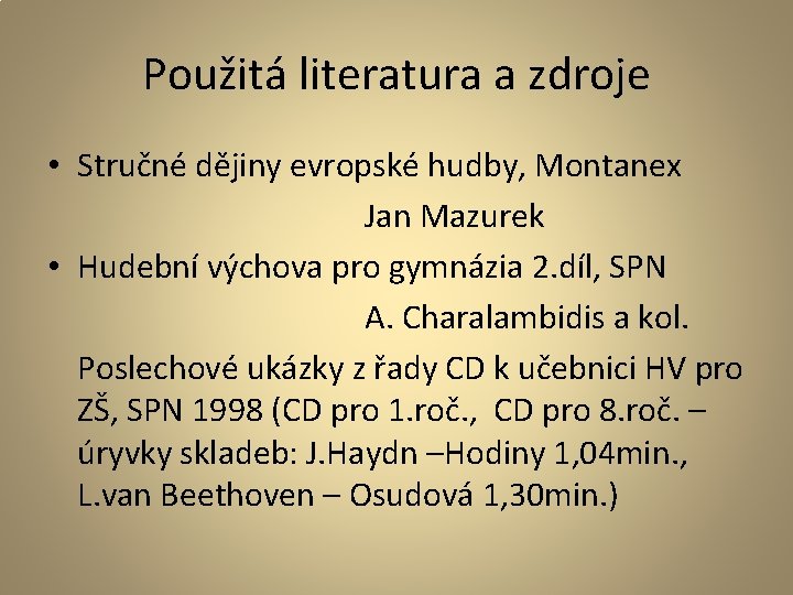 Použitá literatura a zdroje • Stručné dějiny evropské hudby, Montanex Jan Mazurek • Hudební