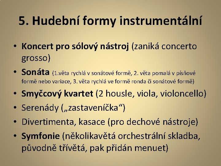 5. Hudební formy instrumentální • Koncert pro sólový nástroj (zaniká concerto grosso) • Sonáta