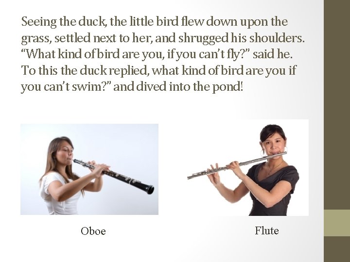 Seeing the duck, the little bird flew down upon the grass, settled next to