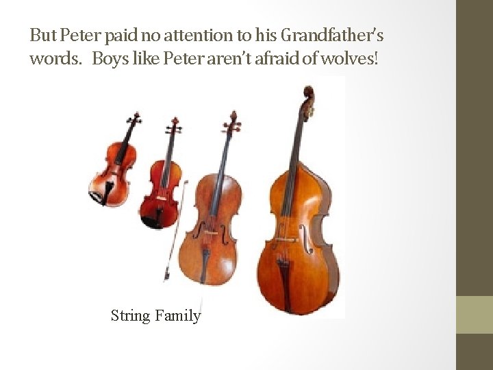 But Peter paid no attention to his Grandfather’s words. Boys like Peter aren’t afraid