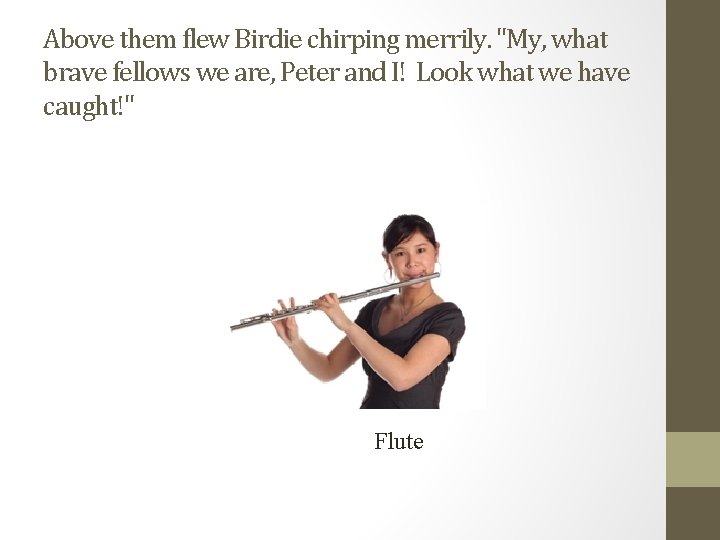 Above them flew Birdie chirping merrily. "My, what brave fellows we are, Peter and