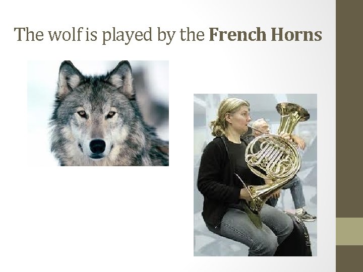The wolf is played by the French Horns 