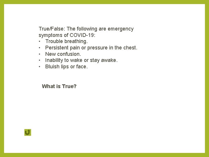 True/False: The following are emergency symptoms of COVID-19: • Trouble breathing. • Persistent pain