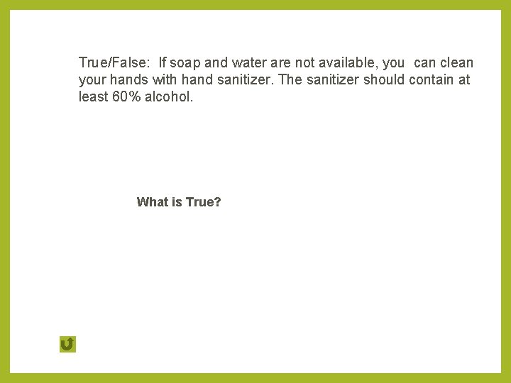 True/False: If soap and water are not available, you can clean your hands with