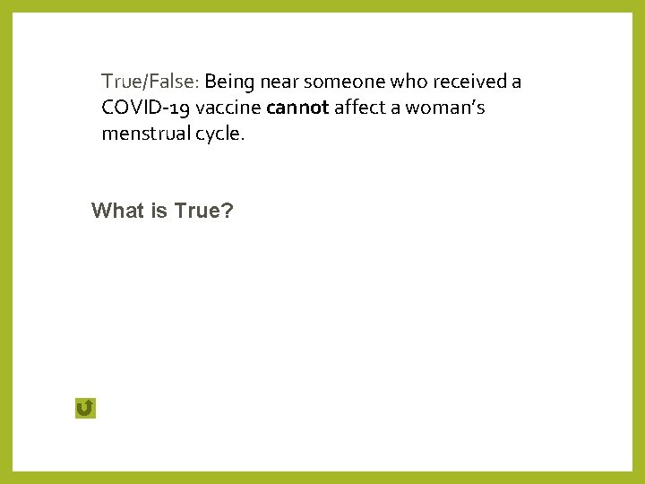 True/False: Being near someone who received a COVID-19 vaccine cannot affect a woman’s menstrual