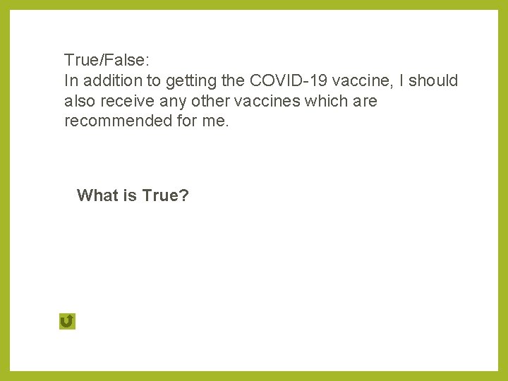 True/False: In addition to getting the COVID-19 vaccine, I should also receive any other
