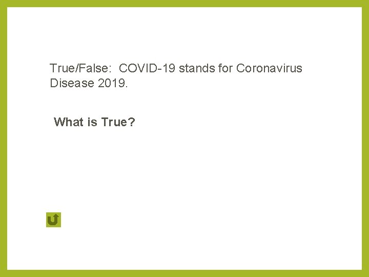 True/False: COVID-19 stands for Coronavirus Disease 2019. What is True? 