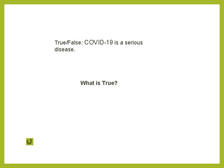 True/False: COVID-19 is a serious disease. What is True? 