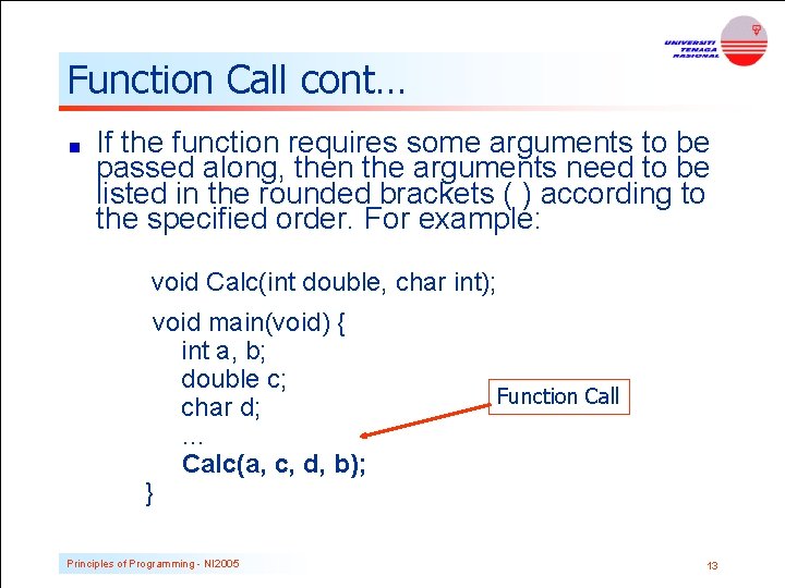 Function Call cont… If the function requires some arguments to be passed along, then Function Call cont… If the function requires some arguments to be passed along, then