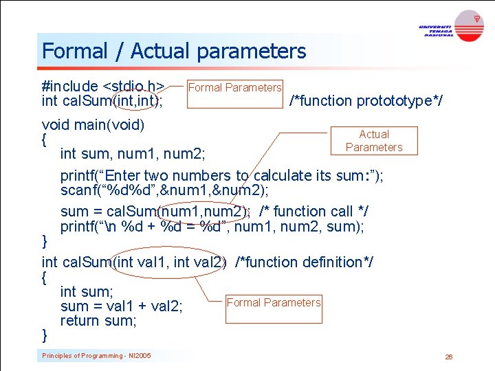 Formal / Actual parameters #include <stdio. h> int cal. Sum(int, int); Formal Parameters /*function Formal / Actual parameters #include <stdio. h> int cal. Sum(int, int); Formal Parameters /*function
