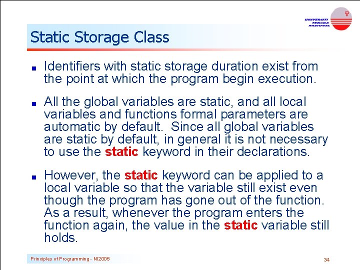 Static Storage Class Identifiers with static storage duration exist from the point at which Static Storage Class Identifiers with static storage duration exist from the point at which