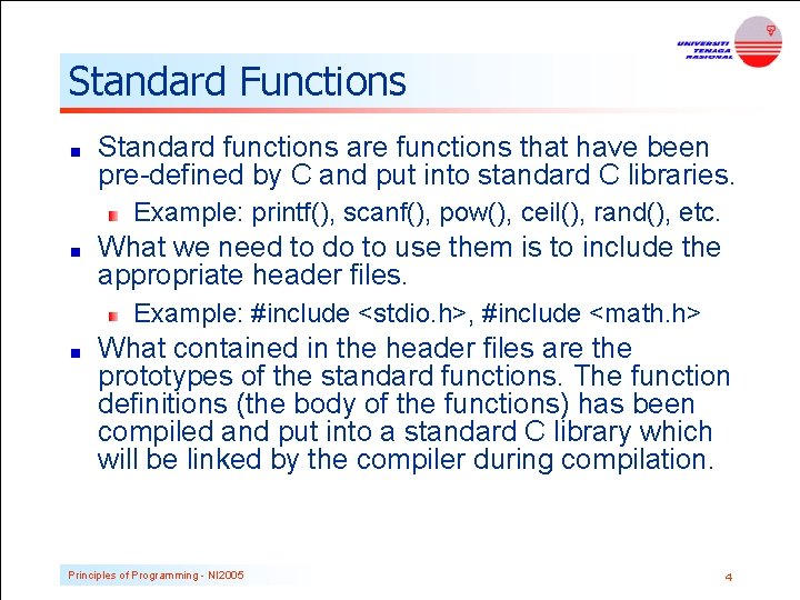 Standard Functions Standard functions are functions that have been pre-defined by C and put Standard Functions Standard functions are functions that have been pre-defined by C and put