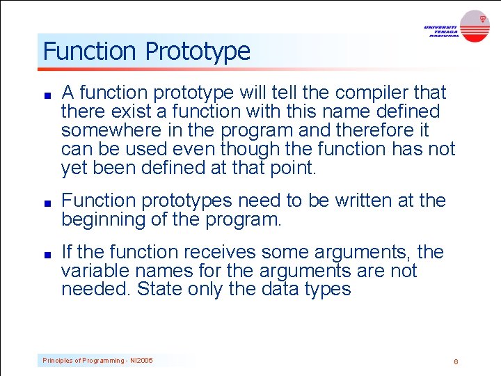 Function Prototype A function prototype will tell the compiler that there exist a function Function Prototype A function prototype will tell the compiler that there exist a function