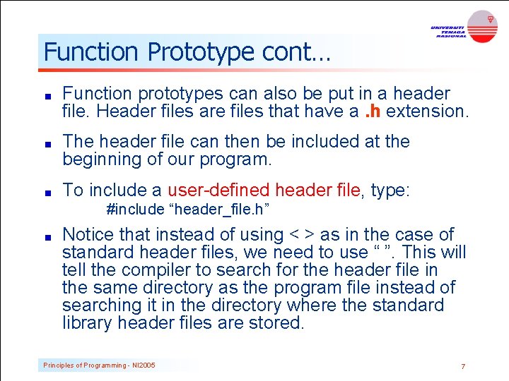 Function Prototype cont… Function prototypes can also be put in a header file. Header Function Prototype cont… Function prototypes can also be put in a header file. Header