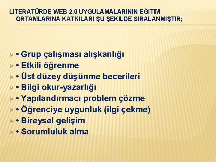 LITERATÜRDE WEB 2. 0 UYGULAMALARININ EĞITIM ORTAMLARINA KATKILARI ŞU ŞEKILDE SIRALANMIŞTIR; Ø • Grup