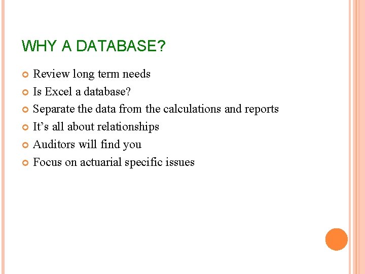 WHY A DATABASE? Review long term needs Is Excel a database? Separate the data