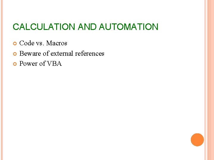 CALCULATION AND AUTOMATION Code vs. Macros Beware of external references Power of VBA 