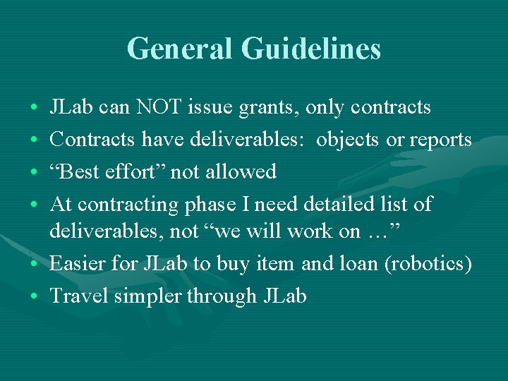 General Guidelines • • JLab can NOT issue grants, only contracts Contracts have deliverables: