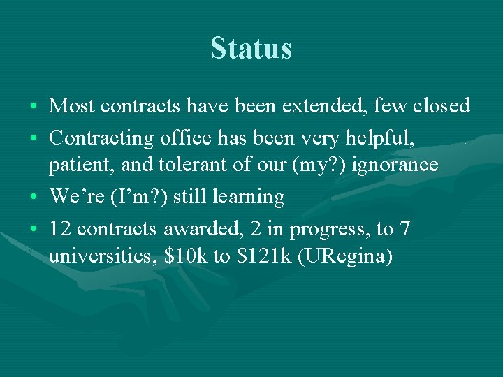 Status • Most contracts have been extended, few closed • Contracting office has been