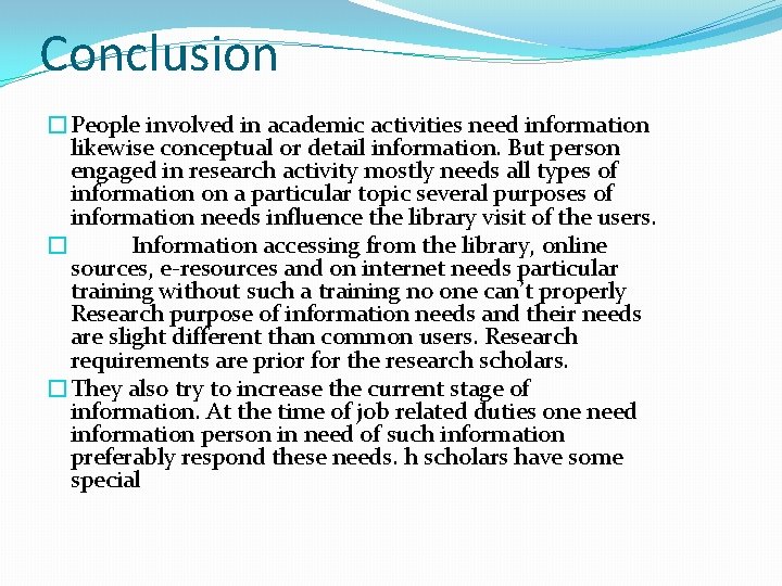 Conclusion �People involved in academic activities need information likewise conceptual or detail information. But