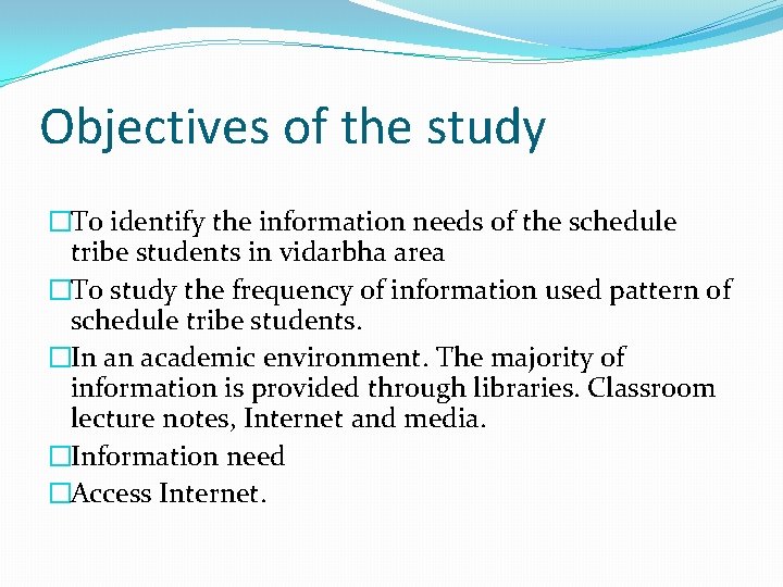 Objectives of the study �To identify the information needs of the schedule tribe students