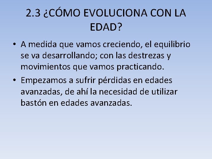 2. 3 ¿CÓMO EVOLUCIONA CON LA EDAD? • A medida que vamos creciendo, el