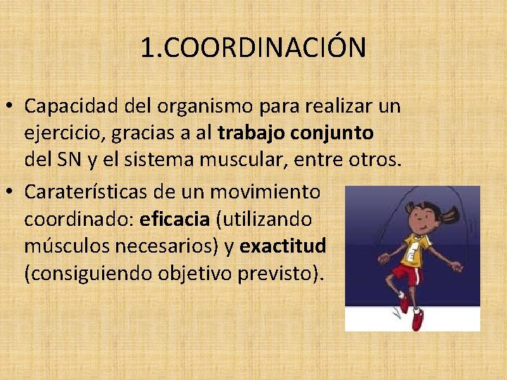 1. COORDINACIÓN • Capacidad del organismo para realizar un ejercicio, gracias a al trabajo