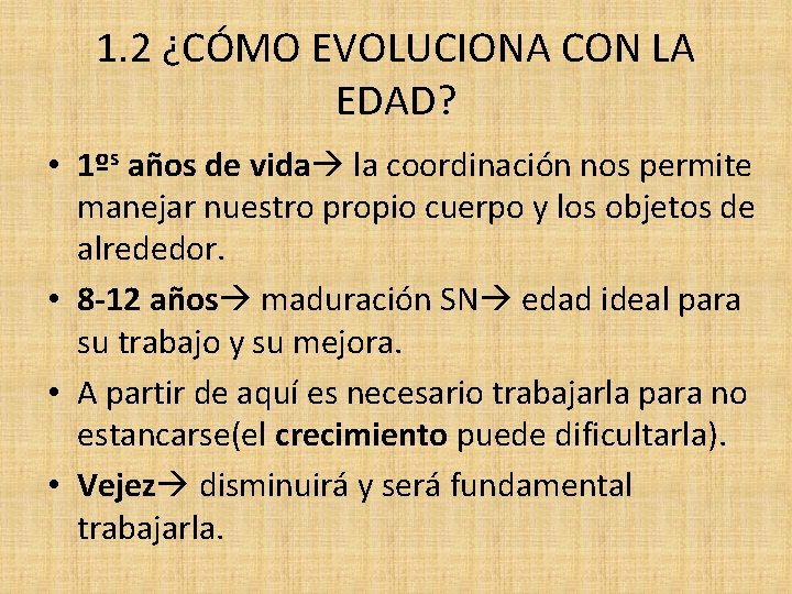 1. 2 ¿CÓMO EVOLUCIONA CON LA EDAD? • 1ºs años de vida la coordinación
