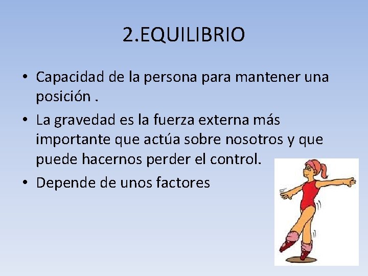 2. EQUILIBRIO • Capacidad de la persona para mantener una posición. • La gravedad