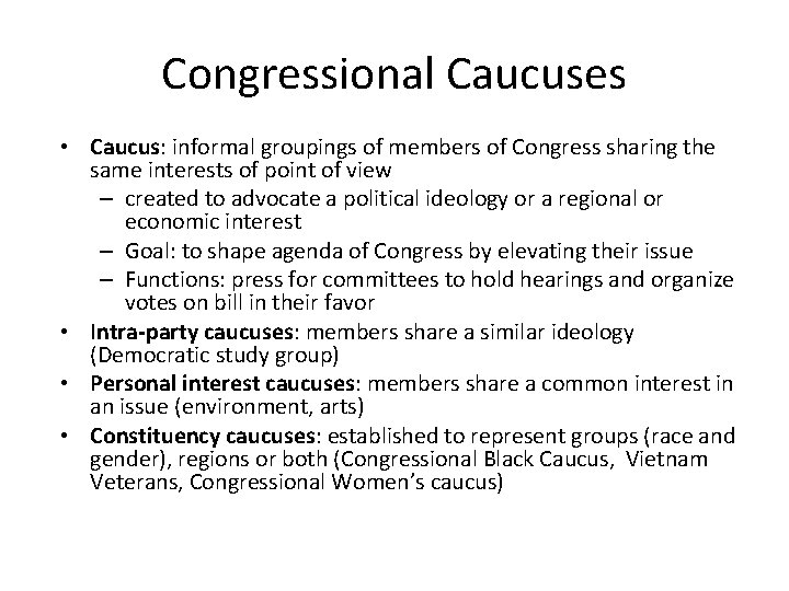 Congressional Caucuses • Caucus: informal groupings of members of Congress sharing the same interests