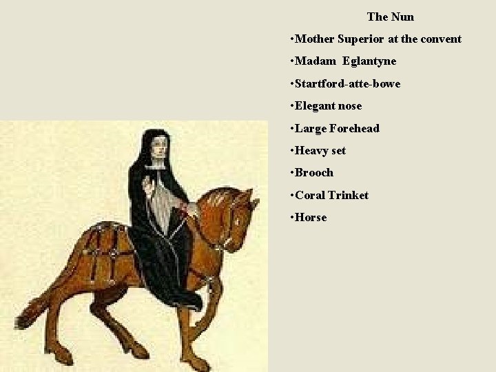 The Nun • Mother Superior at the convent • Madam Eglantyne • Startford-atte-bowe •