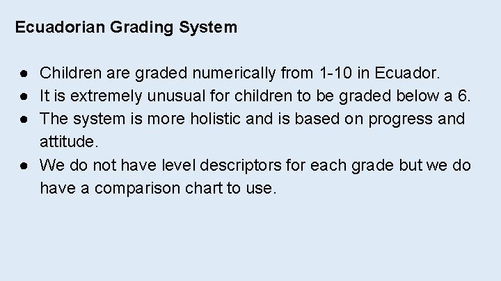 Ecuadorian Grading System ● Children are graded numerically from 1 -10 in Ecuador. ●