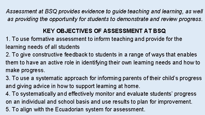 Assessment at BSQ provides evidence to guide teaching and learning, as well as providing