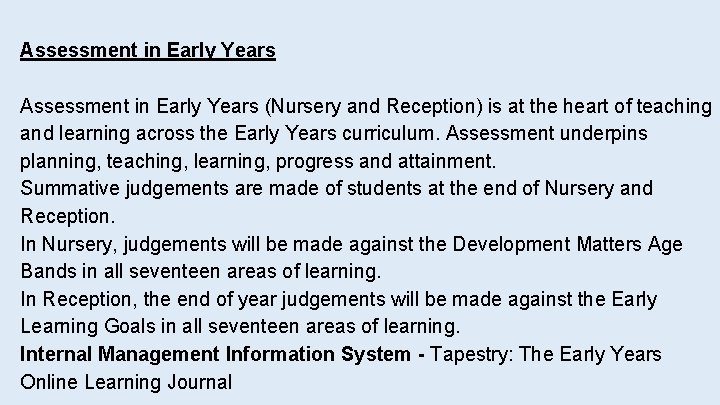 Assessment in Early Years (Nursery and Reception) is at the heart of teaching and