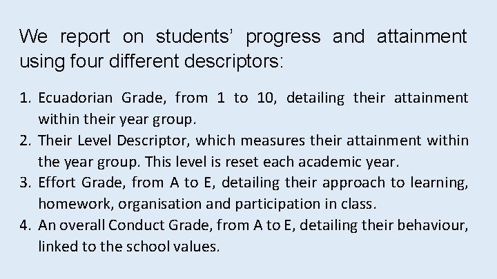 We report on students’ progress and attainment using four different descriptors: 1. Ecuadorian Grade,