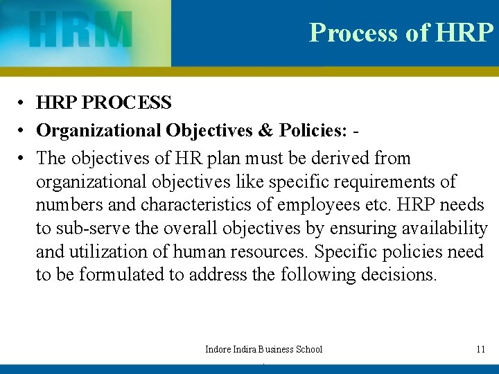 Process of HRP • HRP PROCESS • Organizational Objectives & Policies: • The objectives