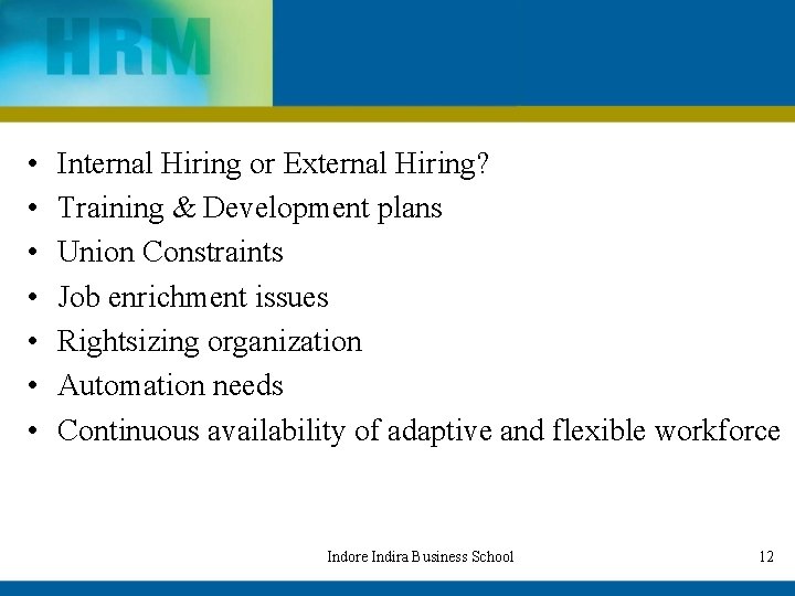  • • Internal Hiring or External Hiring? Training & Development plans Union Constraints