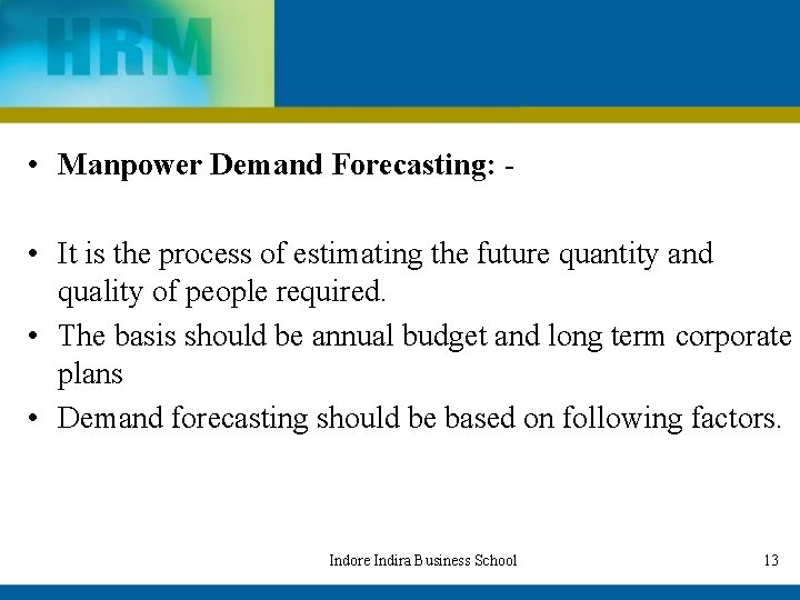  • Manpower Demand Forecasting: • It is the process of estimating the future