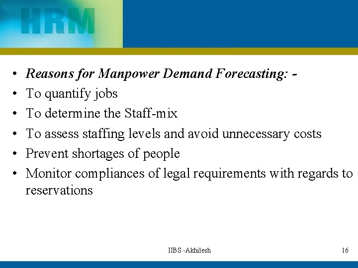  • • • Reasons for Manpower Demand Forecasting: To quantify jobs To determine