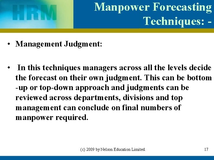 Manpower Forecasting Techniques: • Management Judgment: • In this techniques managers across all the