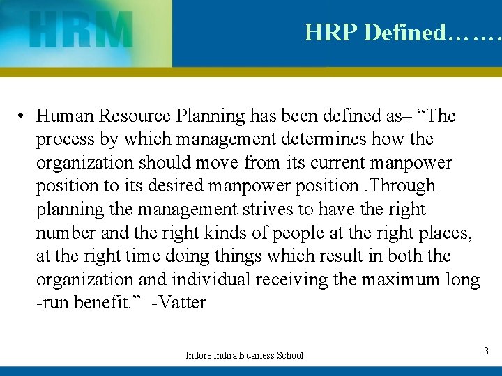 HRP Defined……. • Human Resource Planning has been defined as– “The process by which