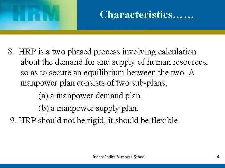 Characteristics…… 8. HRP is a two phased process involving calculation about the demand for