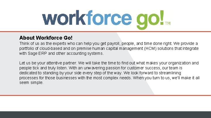 About Workforce Go! Think of us as the experts who can help you get