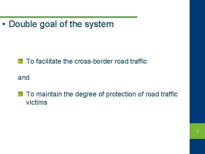  • Double goal of the system To facilitate the cross-border road traffic and