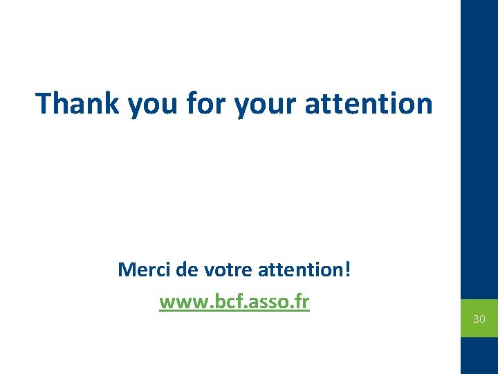 Thank you for your attention Merci de votre attention! www. bcf. asso. fr 30