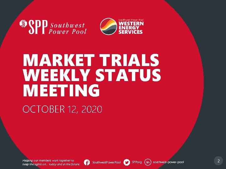 MARKET TRIALS WEEKLY STATUS MEETING OCTOBER 12, 2020 Helping our members work together to