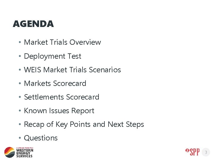 AGENDA • Market Trials Overview • Deployment Test • WEIS Market Trials Scenarios •